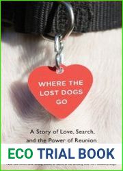 Where the Lost Dogs Go A Story of Love, Search, and the Power of Reunion