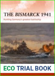 Osprey Campaign 232 - The Bismarck 1941 Hunting Germany|s Greatest Battleship