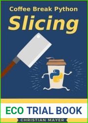 Coffee Break Python Slicing 24 Workouts to Master Slicing in Python, Once and for All