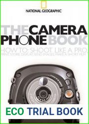 The Camera Phone Book How to Shoot Like a Pro, Print, Store, Display, Send Images, Make a Short Film