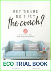 But Where Do I Put the Couch? And Answers to 100 Other Home Decorating Questions