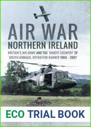 Air War Northern Ireland Britain’s Air Arms and the "Bandit Country" of South Armagh, Operation Banner 1969-2007