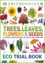 Trees, Leaves, Flowers and Seeds A Visual Encyclopedia of the Plant Kingdom