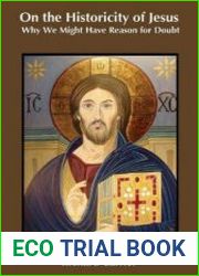 On the Historicity of Jesus Why We Might Have Reason for Doubt