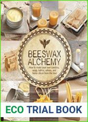 Beeswax Alchemy How to Make Your Own Soap, Candles, Balms, Creams, and Salves from the Hive