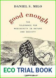Good Enough The Tolerance for Mediocrity in Nature and Society