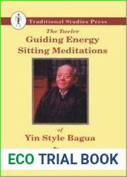 The Twelve Guiding Energy Sitting Meditations of Yin Style Bagua