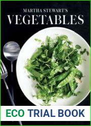 Martha Stewart’s Vegetables Inspired Recipes and Tips for Choosing, Cooking, and Enjoying the Freshest Seasonal Flavors