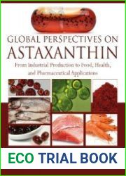Global Perspectives on Astaxanthin From Industrial Production to Food, Health, and Pharmaceutical Applications