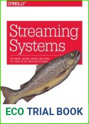 Streaming Systems The What, Where, When, and How of Large-Scale Data Processing