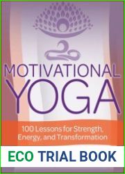 Motivational Yoga 100 Lessons for Strength, Energy, and Transformation, Revised edition
