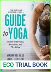 The Harvard Medical School Guide to Yoga 8 Weeks to Strength, Awareness, and Flexibility