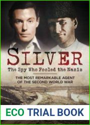 Silver The Spy Who Fooled the Nazis The Most Remarkable Agent of The Second World War