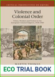 Violence and Colonial Order Police, Workers and Protest in the European Colonial Empires
