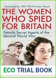 The Women Who Spied for Britain Female Secret Agents of the Second World War