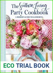 The Southern Living Party Cookbook A Modern Guide to Gathering