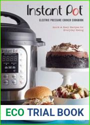 Instant Pot Electric Pressure Cooker Cookbook Quick & Easy Recipes for Everyday Eating