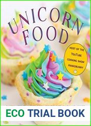 Unicorn Food Rainbow Treats and Colorful Creations to Enjoy and Admire
