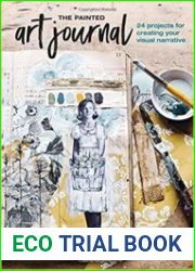 The Painted Art Journal 24 Projects for Creating Your Visual Narrative