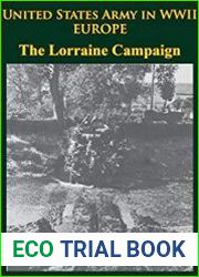 United States Army in WWII - Europe - the Lorraine Campaign