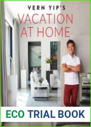 Vern Yip|s Vacation at Home Design Ideas for Creating Your Everyday Getaway
