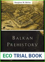 Balkan Prehistory Exclusion, Incorporation and Identity
