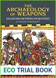 The Archaeology of Weapons Arms and Armour from Prehistory to the Age of Chivalry