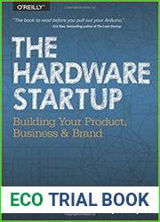 The Hardware Startup Building Your Product, Business, and Brand