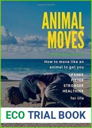 Animal Moves How to Move Like an Animal to Get You Leaner, Fitter, Stronger and Healthier for Life