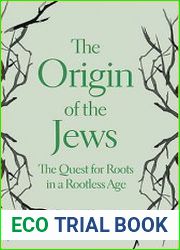 The Origin of the Jews The Quest for Roots in a Rootless Age