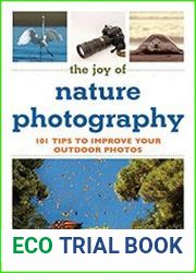 The Joy of Nature Photography 101 Tips to Improve Your Outdoor Photos