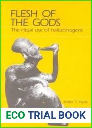 Flesh of the Gods The Ritual Use of Hallucinogens