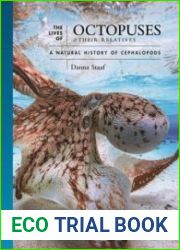 The Lives of Octopuses and Their Relatives A Natural History of Cephalopods