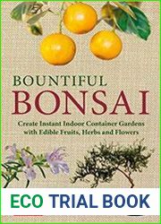 Bountiful Bonsai Create Instant Indoor Container Gardens with Edible Fruits, Herbs and Flowers