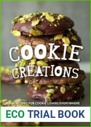 Cookie Creations 40 Recipes for Cookie Lovers Everywhere