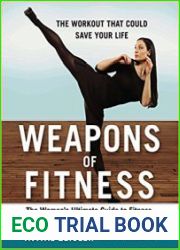 Weapons of Fitness The Women|s Ultimate Guide to Fitness, Self-Defense, and Empowerment