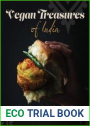 Vegan Treasures of India 60 Home-Style Recipes that Capture the Country|s Favorite Flavors