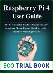 Raspberry Pi 4 User Guide The New Updated Guide to Master the New Raspberry Pi 4 and Make, Build, or Hack a Variety of Amazing Projects