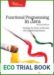 Functional Programming in Java Harness the Power of Streams and Lambda Expressions, 2nd Edition