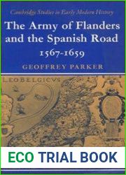 The Army of Flanders and the Spanish Road 1567-1659 The Logistics of Spanish Victory and Defeat in the Low Countries| Wars (Cambridge Studies in Early Modern History)