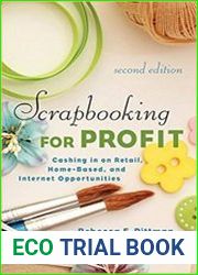 Scrapbooking for Profit Cashing in on Retail, Home-Based, and Internet Opportunities, 2nd Edition