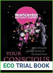 Your Conscious Mind Unravelling the greatest mystery of the human brain