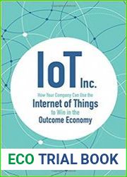 IoT Inc How Your Company Can Use the Internet of Things to Win in the Outcome Economy