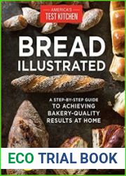 Bread Illustrated A Step-By-Step Guide to Achieving Bakery-Quality Results At Home