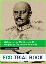 Helmuth von Moltke and the Origins of the First World War