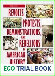 Revolts, Protests, Demonstrations, and Rebellions in American History An Encyclopedia