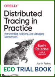 Distributed Tracing in Practice Instrumenting, Analyzing, and Debugging Microservices (Early Release)