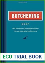 Butchering Beef The Comprehensive Photographic Guide to Humane Slaughtering and Butchering