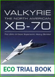 Valkyrie The North American XB-70- The USA|s Ill-Fated Supersonic Heavy Bomber