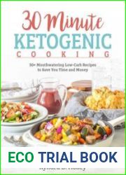 30 Minute Ketogenic Cooking 50+ Mouthwatering Low-Carb Recipes to Save You Time and Money
